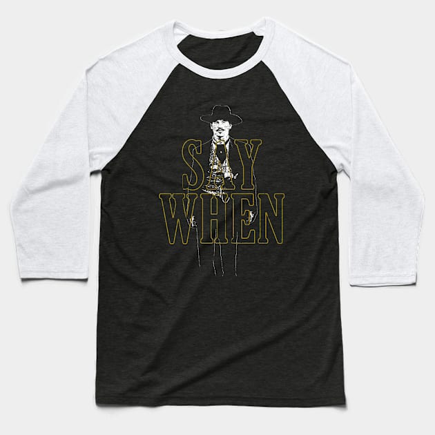 Say When (Doc Holliday) Baseball T-Shirt by huckblade